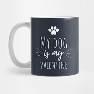 My dog is my valentine. Mug